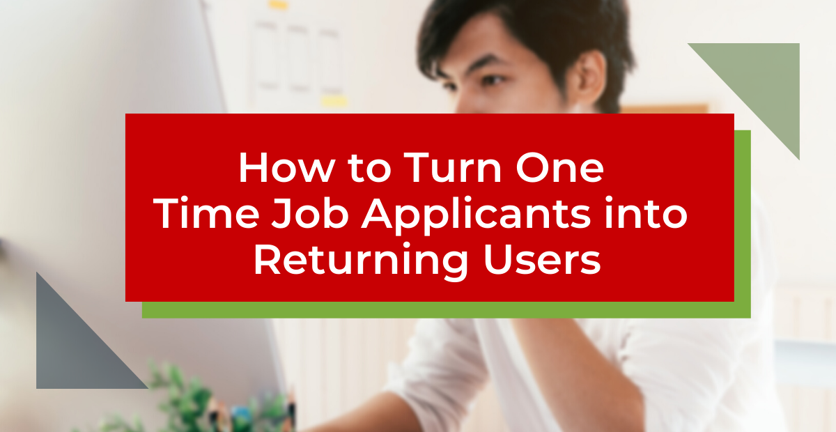 How to Turn One-Time Job Applicants into Returning Users