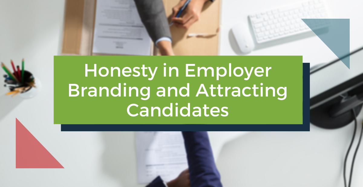 Honesty in Employer Branding and Attracting Candidates