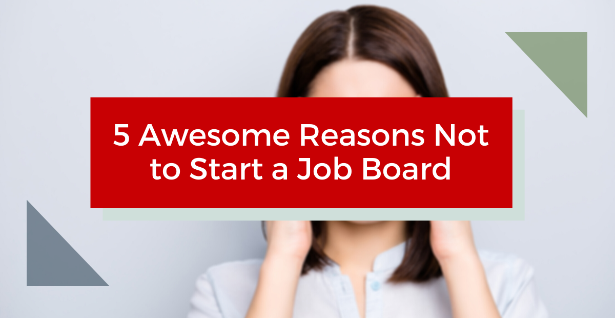 5 Reasons Not to Start a Job Board