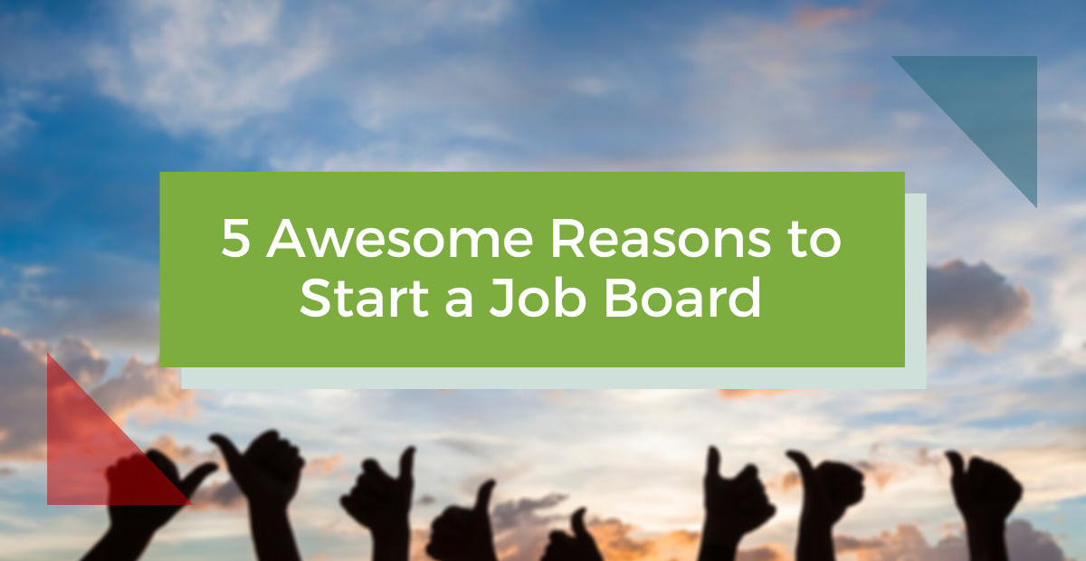 5 Awesome Reasons to Start a Job Board