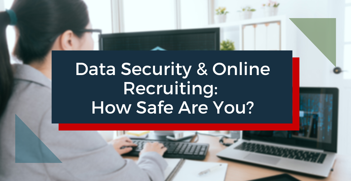 Data Security & Online Recruiting: How Safe Are You?