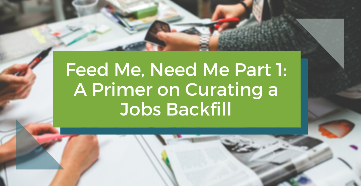 Feed Me, Need Me (Part 1): A Primer on Curating a Jobs Backfill