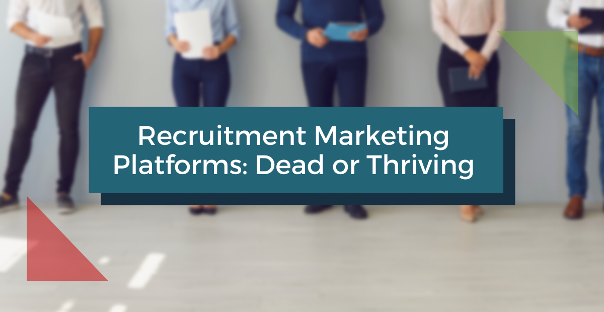 Recruitment Marketing Platforms: Dead or Thriving?
