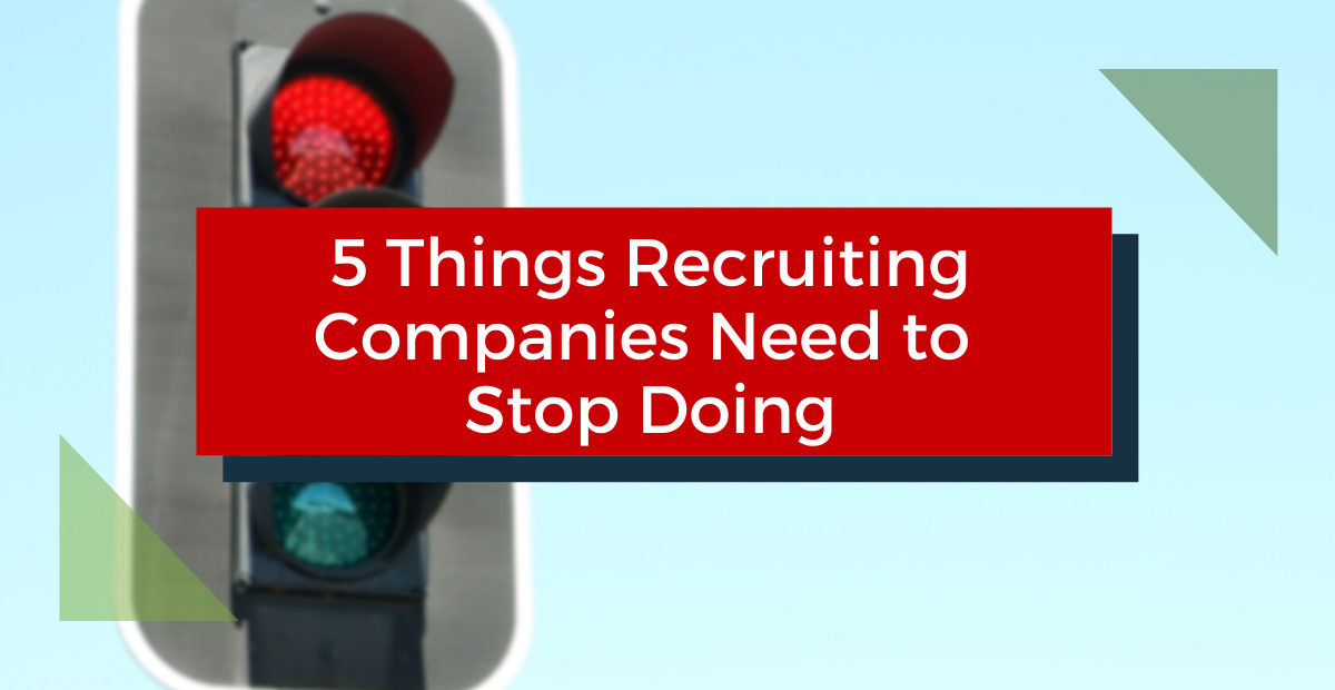 5 Things Recruiting Companies Need to Stop Doing
