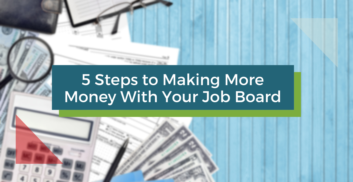 5 Steps to Making More Money With Your Job Board