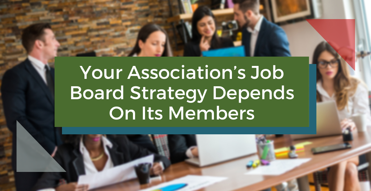 Your Association’s Job Board Strategy Depends on its Members